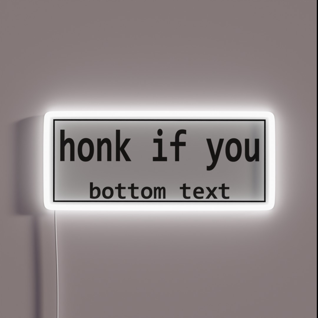 Honk If You Bottom Text Bumper RGB Neon Sign Honk If You Bottom Text Bumper RGB Neon Sign