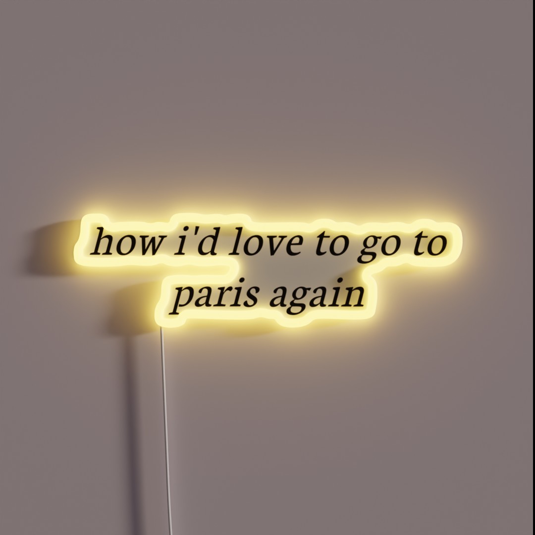 How I D Love To Go To Paris Again The 1975 RGB Neon Sign How I D Love To Go To Paris Again The 1975 RGB Neon Sign
