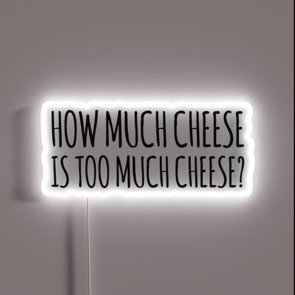 How Much Cheese Is Too Much Cheese Charlie RGB Neon Sign