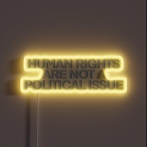 Human Rights Are NOT A Political Issue RGB Neon Sign