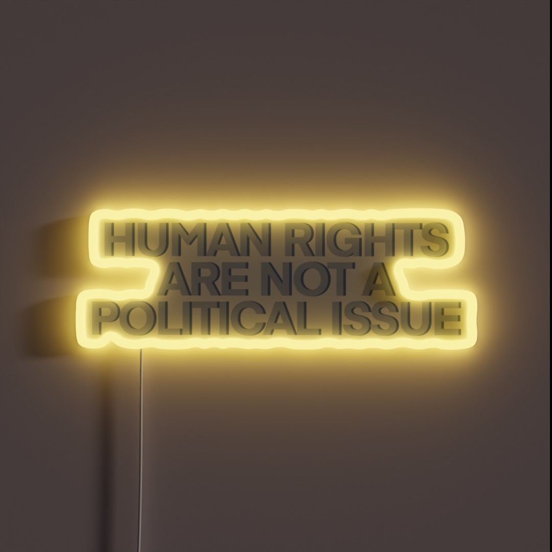 Human Rights Are NOT A Political Issue RGB Neon Sign Human Rights Are NOT A Political Issue RGB Neon Sign