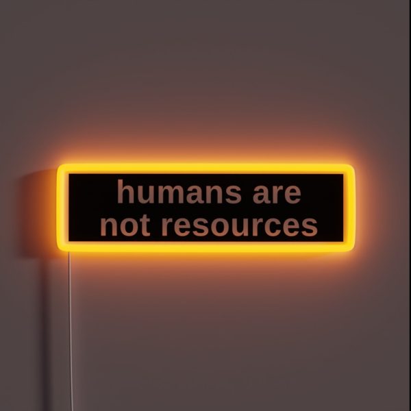 Humans Are Not Resources Anti Capitalist RGB Neon Sign