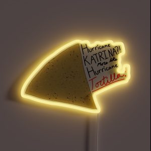 Hurricane Katrina More Like Hurricane Tortilla RGB Neon Sign