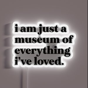 I Am Just A Museum Of Everything I Ve Loved RGB Neon Sign