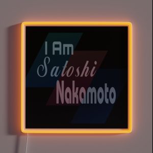 I Am Satoshi Nakamoto Funny On Demand RGB Neon Sign