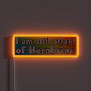 I Am Still Afraid Of Herobrine RGB Neon Sign