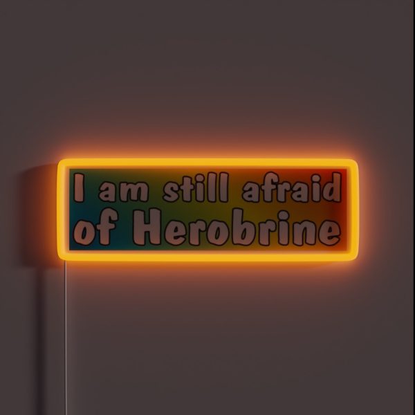I Am Still Afraid Of Herobrine RGB Neon Sign