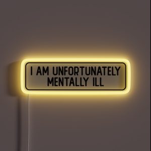 I Am Unfortunately Mentally Ill Cool Bumper RGB Neon Sign