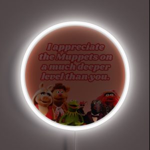 I Appreciate The Muppets On A Much Deeper Level Than You RGB Neon Sign