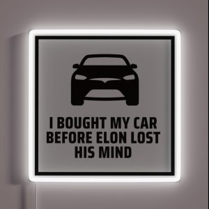 I Bought This Car Before Elon Lost His Mind Tesla Model 3 Tesla Model S Tesla Model X RGB Neon Sign