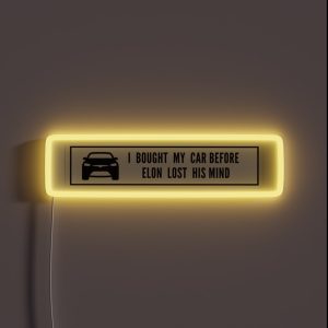 I Bought This Car Before Elon Lost His Mind Tesla Model 3 Tesla Model S Tesla Model X RGB Neon Sign
