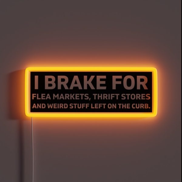I Brake For Flea Markets Thrift Stores And RGB Neon Sign