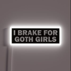 I Brake For Goth Girls Funny Bumper RGB Neon Sign