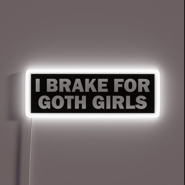 I Brake For Goth Girls Funny Bumper RGB Neon Sign