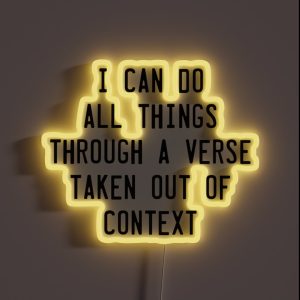 I Can Do All Things Through A Verse Taken Out Of Context RGB Neon Sign