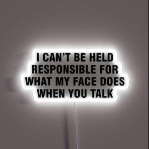 I Can T Be Held Responsible For What My Face Does When You Talk RGB Neon Sign