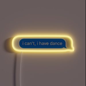 I Can T I Have Dance RGB Neon Sign