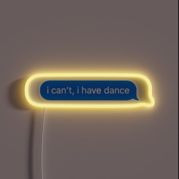 I Can T I Have Dance RGB Neon Sign