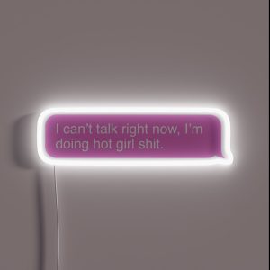 I Can T Talk Right Now I M Doing Hot Girl Shit RGB Neon Sign