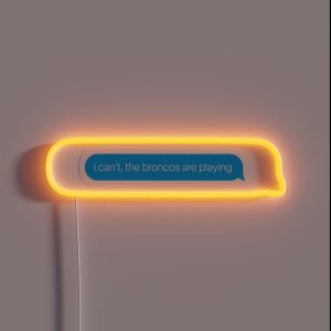 I Can T The Broncos Are Playing RGB Neon Sign