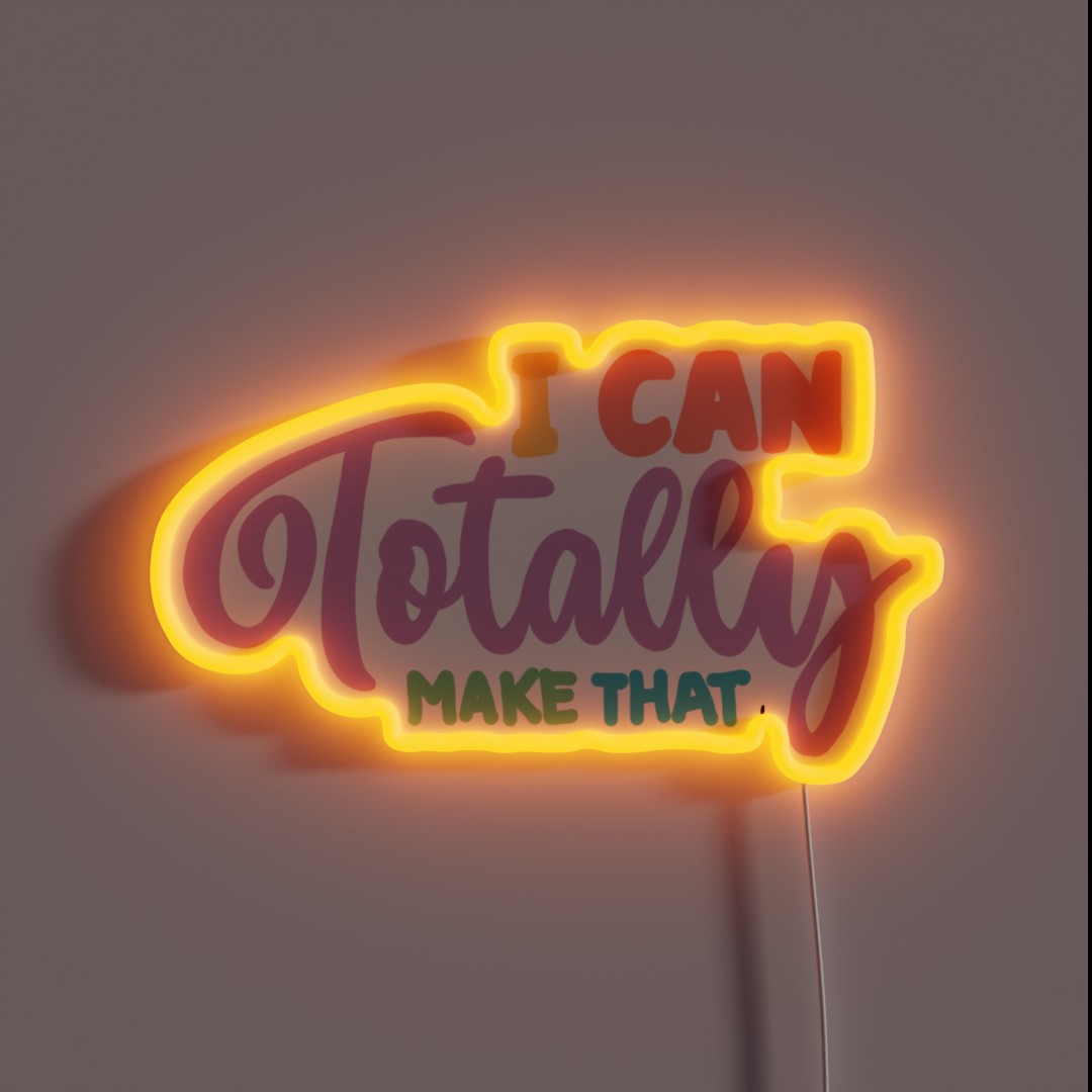 I Can Totally Make That Version 3 RGB Neon Sign I Can Totally Make That Version 3 RGB Neon Sign