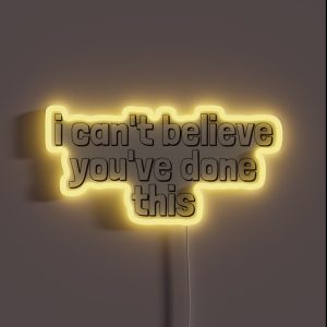 I Cant Believe Youve Done This RGB Neon Sign