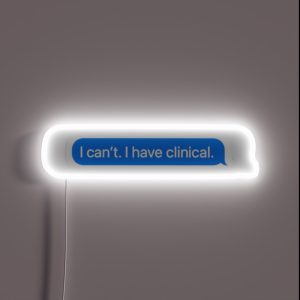 I Cant I Have Clinical Nursing School Or Med School Student Text Message RGB Neon Sign