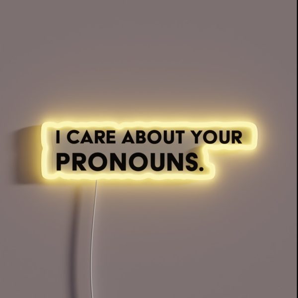 I Care About Your Pronouns RGB Neon Sign