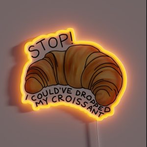 I Could Ve Dropped My Croissant RGB Neon Sign