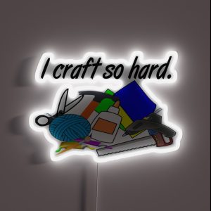 I Craft So Hard RGB Neon Sign