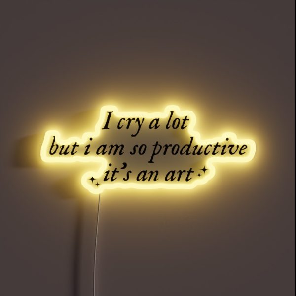 I Cry A Lot But I Am So Productive I Can Do RGB Neon Sign