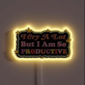 I Cry A Lot But I Am So Productive RGB Neon Sign
