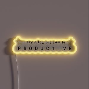 I Cry A Lot But I Am So Productive RGB Neon Sign