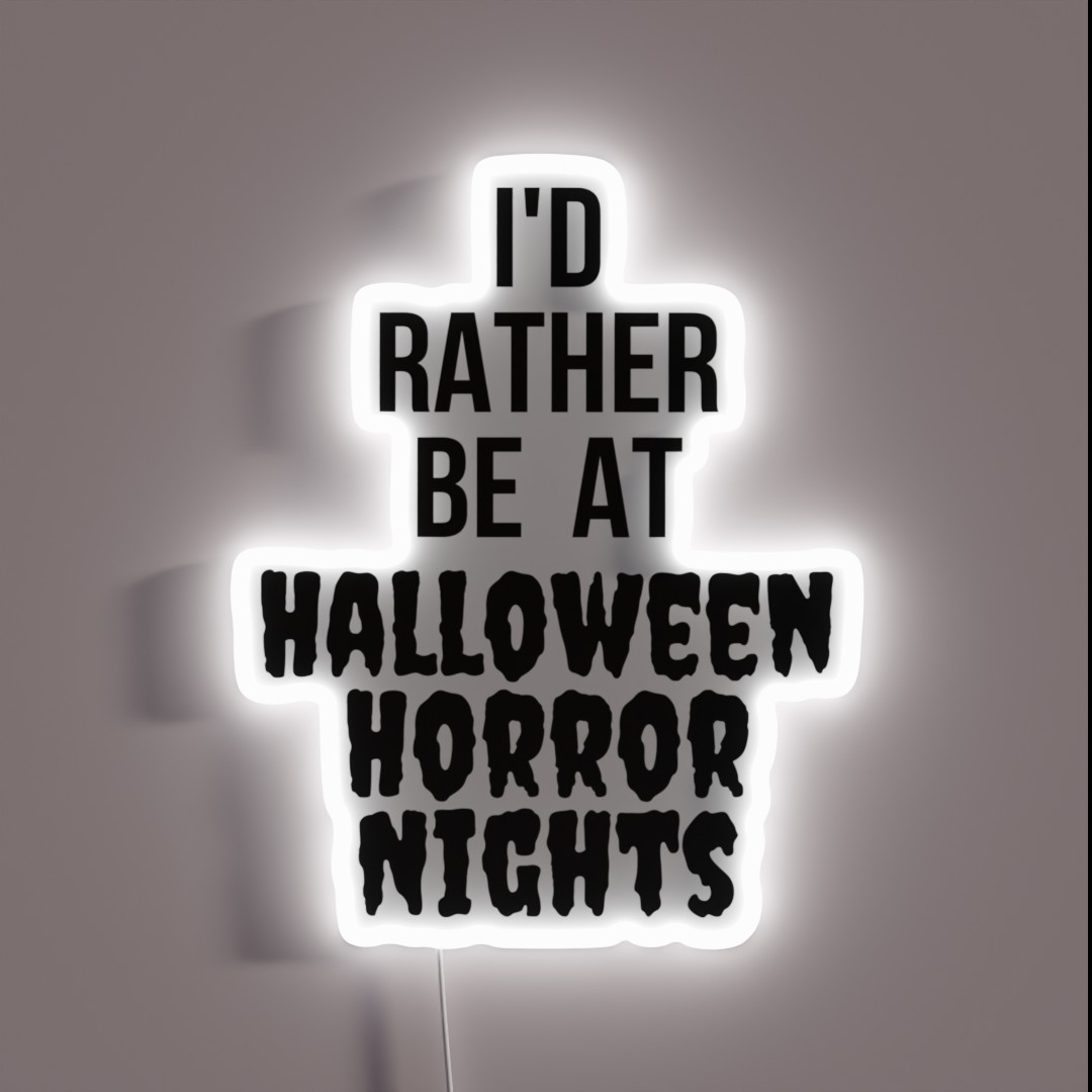 I D Rather Be At Halloween Horror Nights RGB Neon Sign I D Rather Be At Halloween Horror Nights RGB Neon Sign