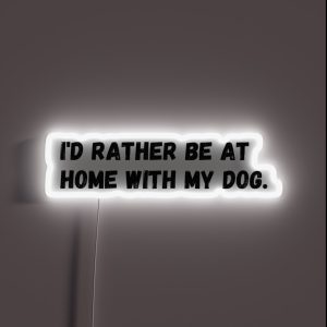 I D Rather Be At Home With My Dog RGB Neon Sign
