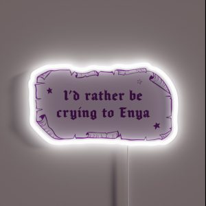 I D Rather Be Crying To Enya RGB Neon Sign I D Rather Be Crying To Enya RGB Neon Sign