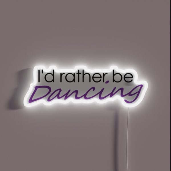 I D Rather Be Dancing RGB Neon Sign