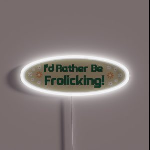 I D Rather Be Frolicking Funny Cute Oval Meme Bumper RGB Neon Sign