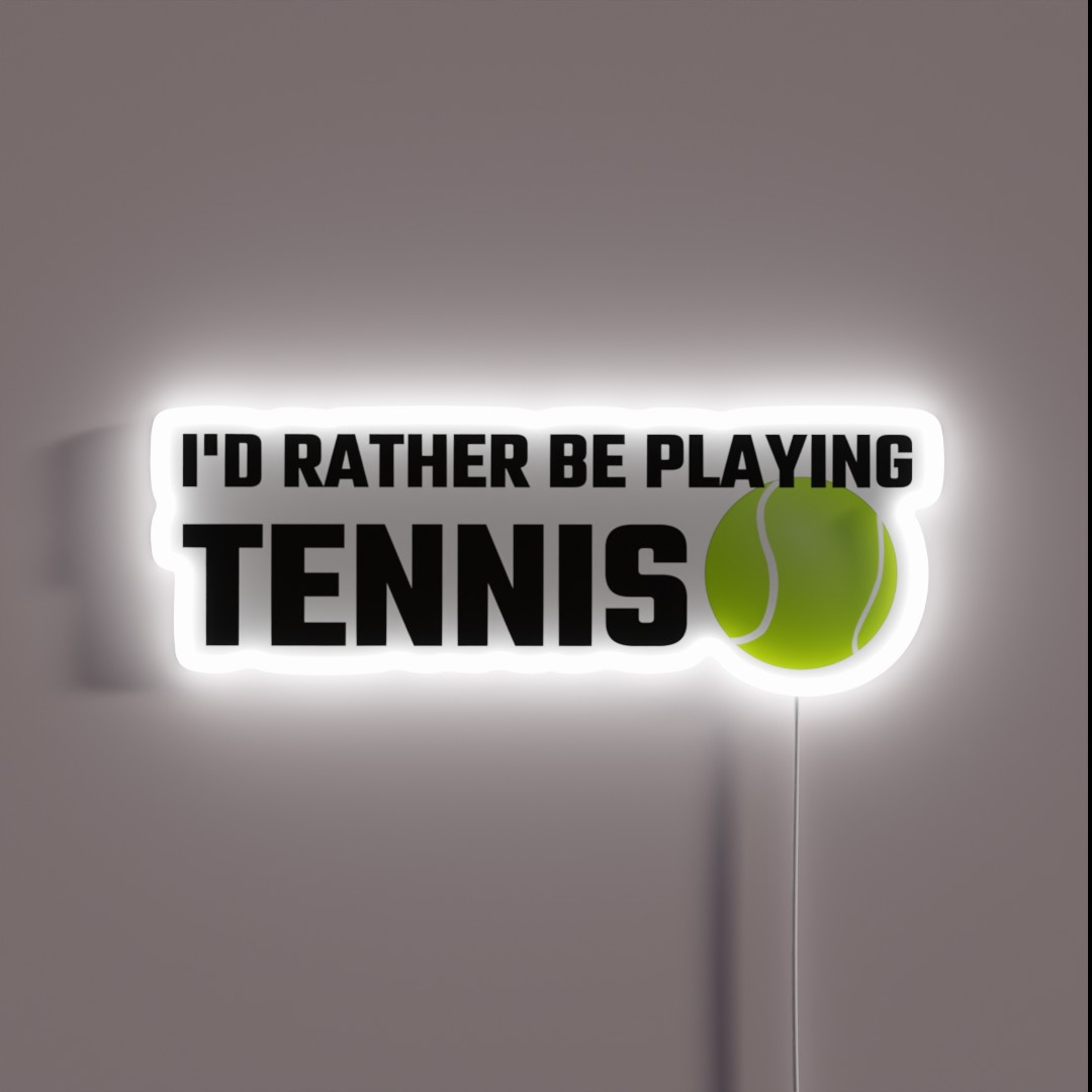 I D Rather Be Playing Tennis RGB Neon Sign I D Rather Be Playing Tennis RGB Neon Sign