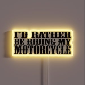 I D Rather Be Riding My Motorcycle RGB Neon Sign