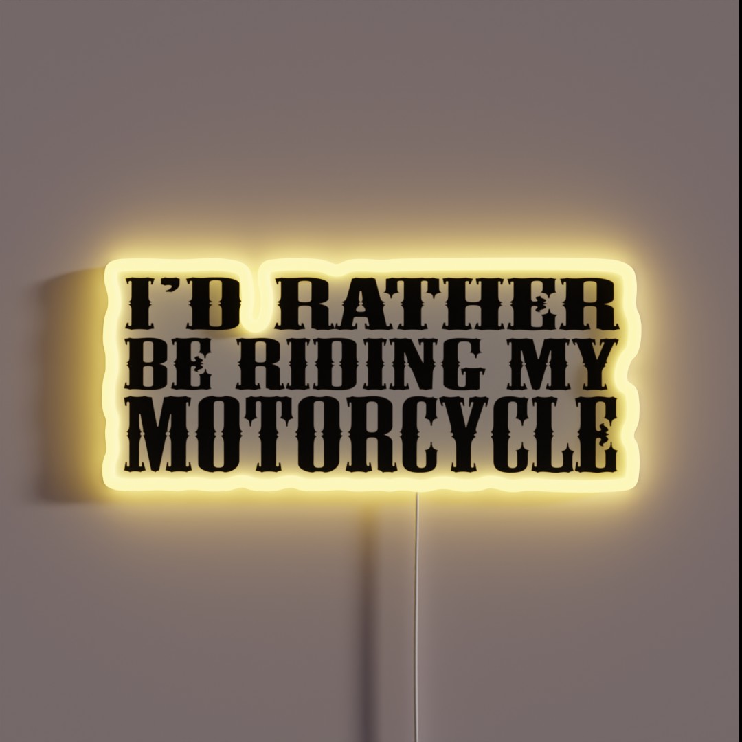I D Rather Be Riding My Motorcycle RGB Neon Sign I D Rather Be Riding My Motorcycle RGB Neon Sign