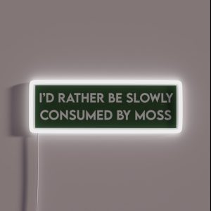 I D Rather Be Slowly Consumed By Moss Funny Bumper RGB Neon Sign