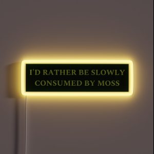 I D Rather Be Slowly Consumed By Moss RGB Neon Sign