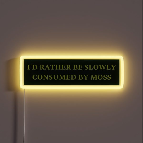 I D Rather Be Slowly Consumed By Moss RGB Neon Sign