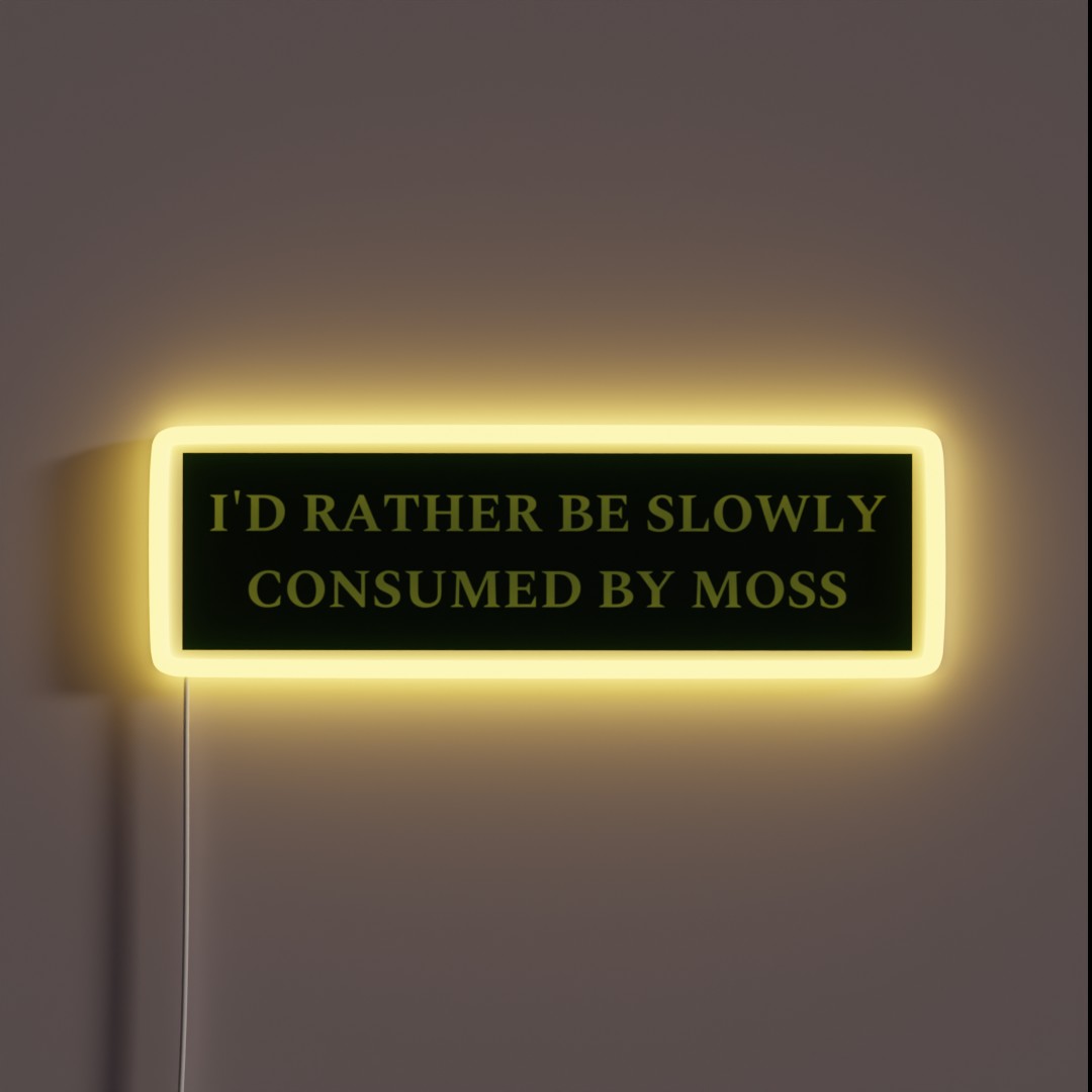 I D Rather Be Slowly Consumed By Moss RGB Neon Sign I D Rather Be Slowly Consumed By Moss RGB Neon Sign