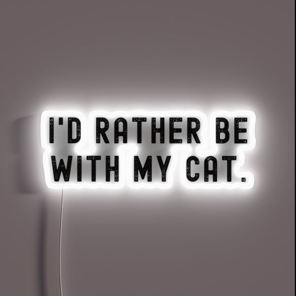 I D Rather Be With My Cat Funny Quote RGB Neon Sign
