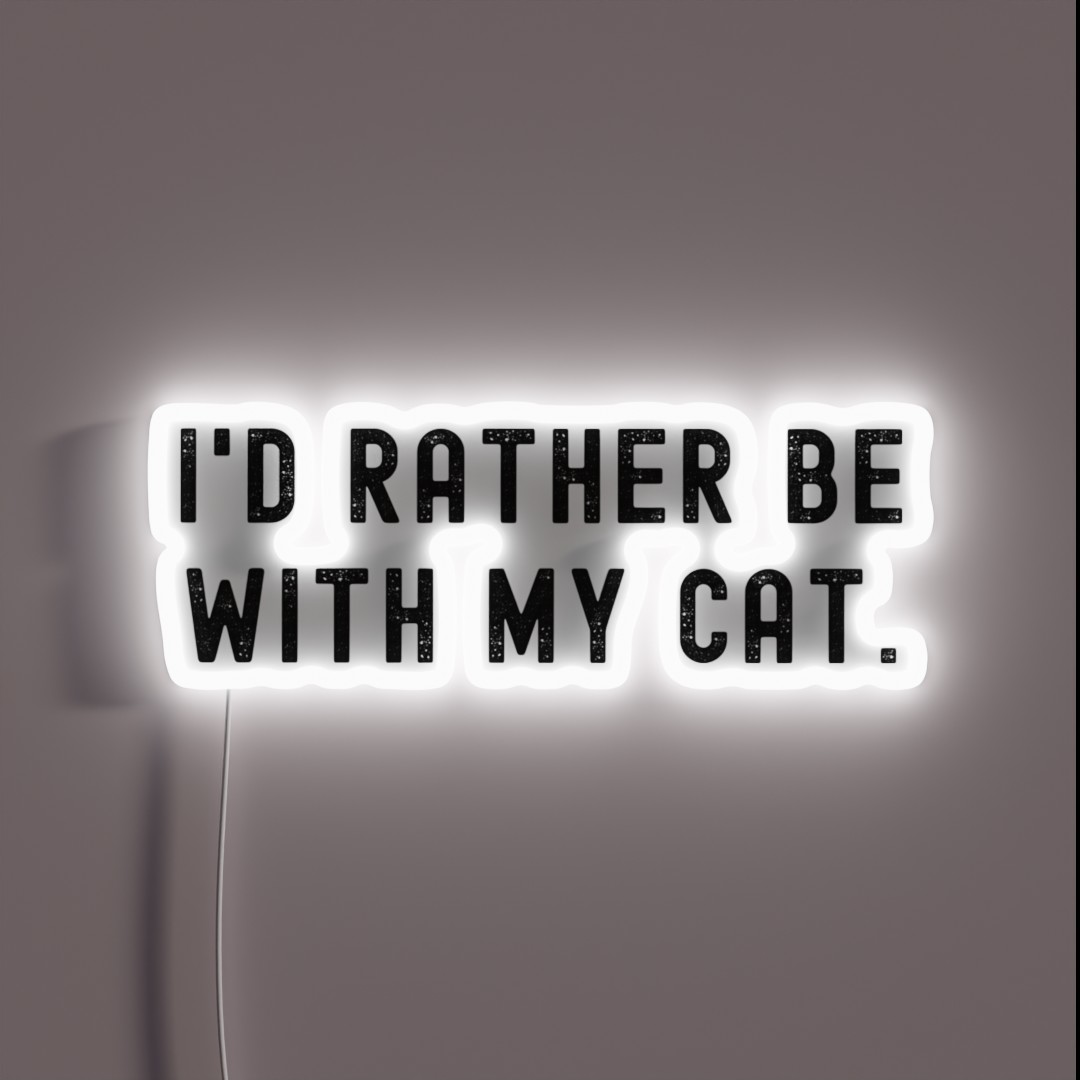 I D Rather Be With My Cat Funny Quote RGB Neon Sign I D Rather Be With My Cat Funny Quote RGB Neon Sign