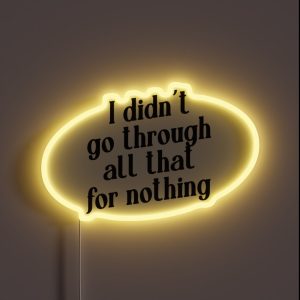 I Didn T Go Through All That For Nothing RGB Neon Sign