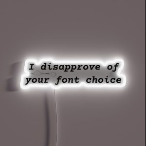 I Disapprove Of Your Font Choice RGB Neon Sign I Disapprove Of Your Font Choice RGB Neon Sign