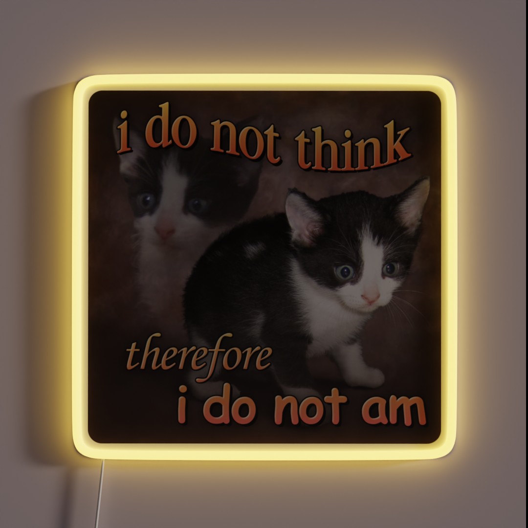 I Do Not Think Therefore I Do Not Am Cat Meme RGB Neon Sign I Do Not Think Therefore I Do Not Am Cat Meme RGB Neon Sign